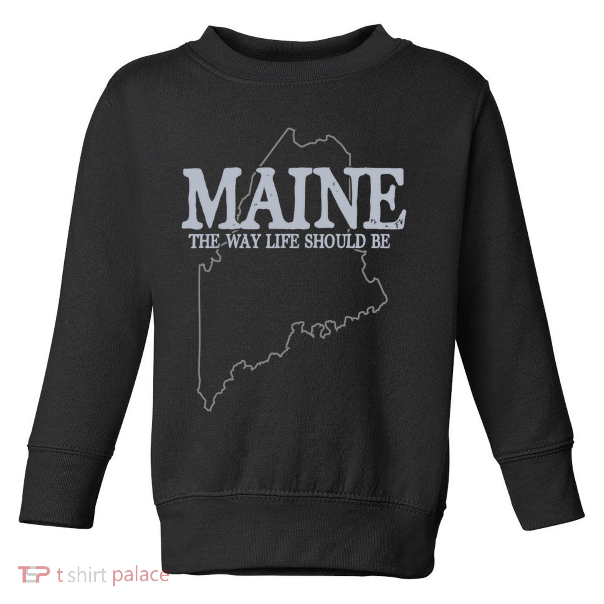 Maine The Way Life Should Be State Pride Toddler Sweatshirt