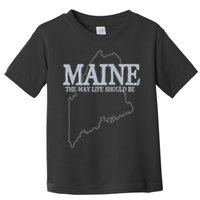Maine The Way Life Should Be State Pride Toddler T-Shirt