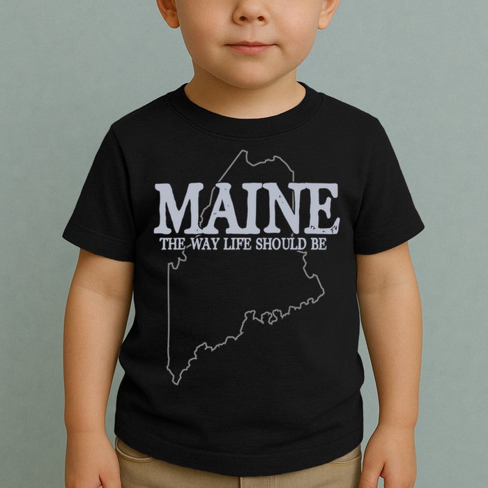 Maine The Way Life Should Be State Pride Toddler T-Shirt