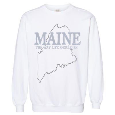 Maine The Way Life Should Be State Pride Garment-Dyed Sweatshirt