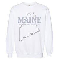 Maine The Way Life Should Be State Pride Garment-Dyed Sweatshirt