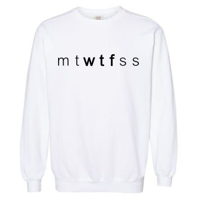 mtWTFss Days of the Week WTF Garment-Dyed Sweatshirt