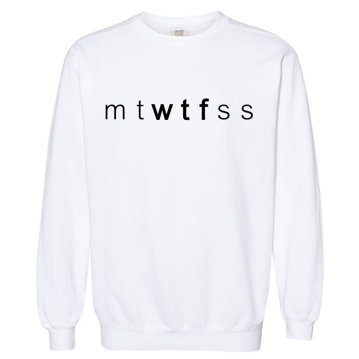 mtWTFss Days of the Week WTF Garment-Dyed Sweatshirt