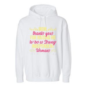 Mom Thank You For Raising Me To Be Strong Independent Gift Garment-Dyed Fleece Hoodie