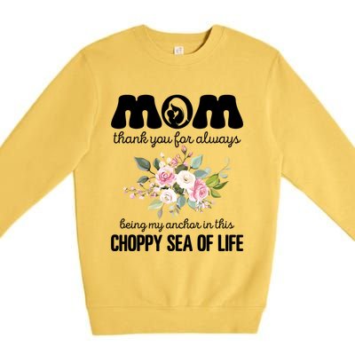 Mom Thank You Lways Being My Anchor MotherS Day Gift Premium Crewneck Sweatshirt