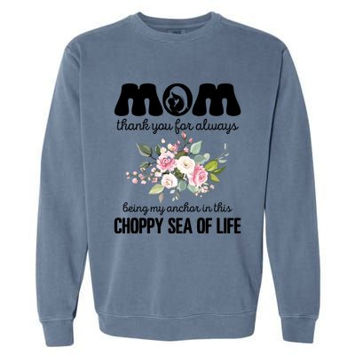 Mom Thank You Lways Being My Anchor MotherS Day Gift Garment-Dyed Sweatshirt