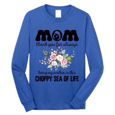 Mom Thank You Lways Being My Anchor MotherS Day Gift Long Sleeve Shirt