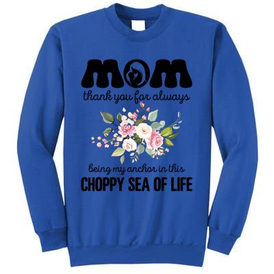 Mom Thank You Lways Being My Anchor MotherS Day Gift Sweatshirt