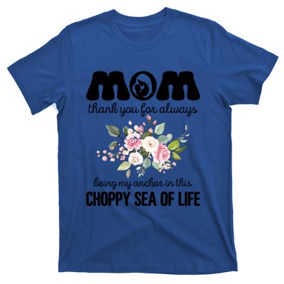 Mom Thank You Lways Being My Anchor MotherS Day Gift T-Shirt