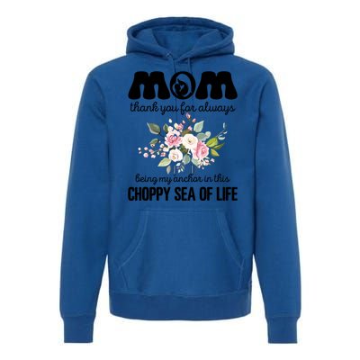 Mom Thank You Lways Being My Anchor MotherS Day Gift Premium Hoodie