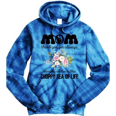 Mom Thank You Lways Being My Anchor MotherS Day Gift Tie Dye Hoodie