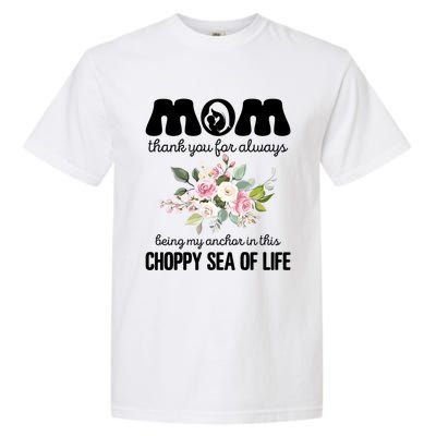 Mom Thank You Lways Being My Anchor MotherS Day Gift Garment-Dyed Heavyweight T-Shirt