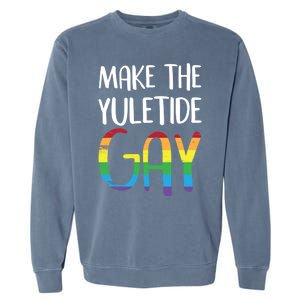 Make The Yuletide Christmas Lgbt Funny Gift Garment-Dyed Sweatshirt