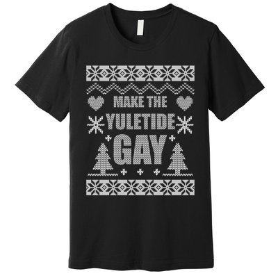 Make The Yuletide Gay Gay Ugly Christmas Premium T-Shirt