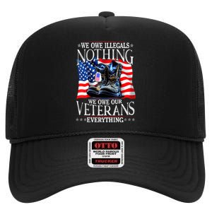 Military Us Flag We Owe Illegals Nothing Veterans Everything Gift High Crown Mesh Back Trucker Hat