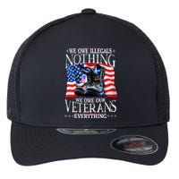 Military Us Flag We Owe Illegals Nothing Veterans Everything Gift Flexfit Unipanel Trucker Cap