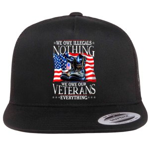 Military Us Flag We Owe Illegals Nothing Veterans Everything Gift Flat Bill Trucker Hat