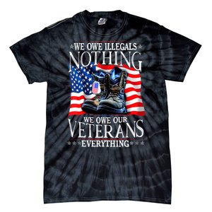 Military Us Flag We Owe Illegals Nothing Veterans Everything Gift Tie-Dye T-Shirt