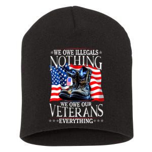 Military Us Flag We Owe Illegals Nothing Veterans Everything Gift Short Acrylic Beanie