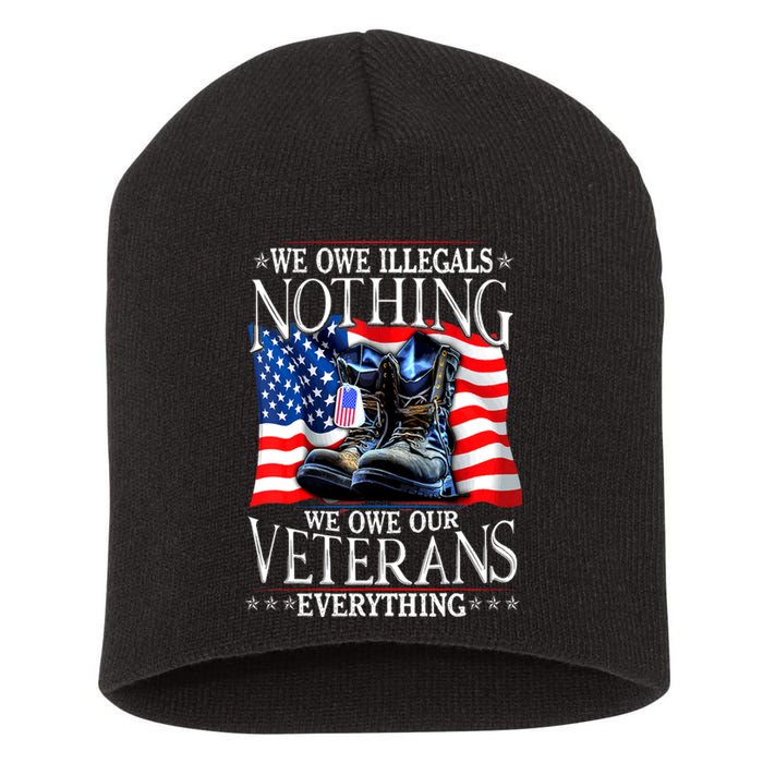 Military Us Flag We Owe Illegals Nothing Veterans Everything Gift Short Acrylic Beanie