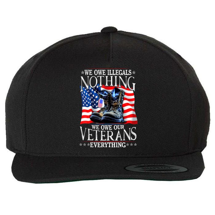 Military Us Flag We Owe Illegals Nothing Veterans Everything Gift Wool Snapback Cap