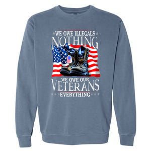 Military Us Flag We Owe Illegals Nothing Veterans Everything Gift Garment-Dyed Sweatshirt