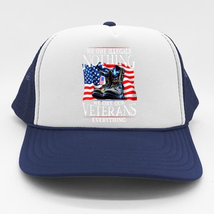 Military Us Flag We Owe Illegals Nothing Veterans Everything Gift Trucker Hat