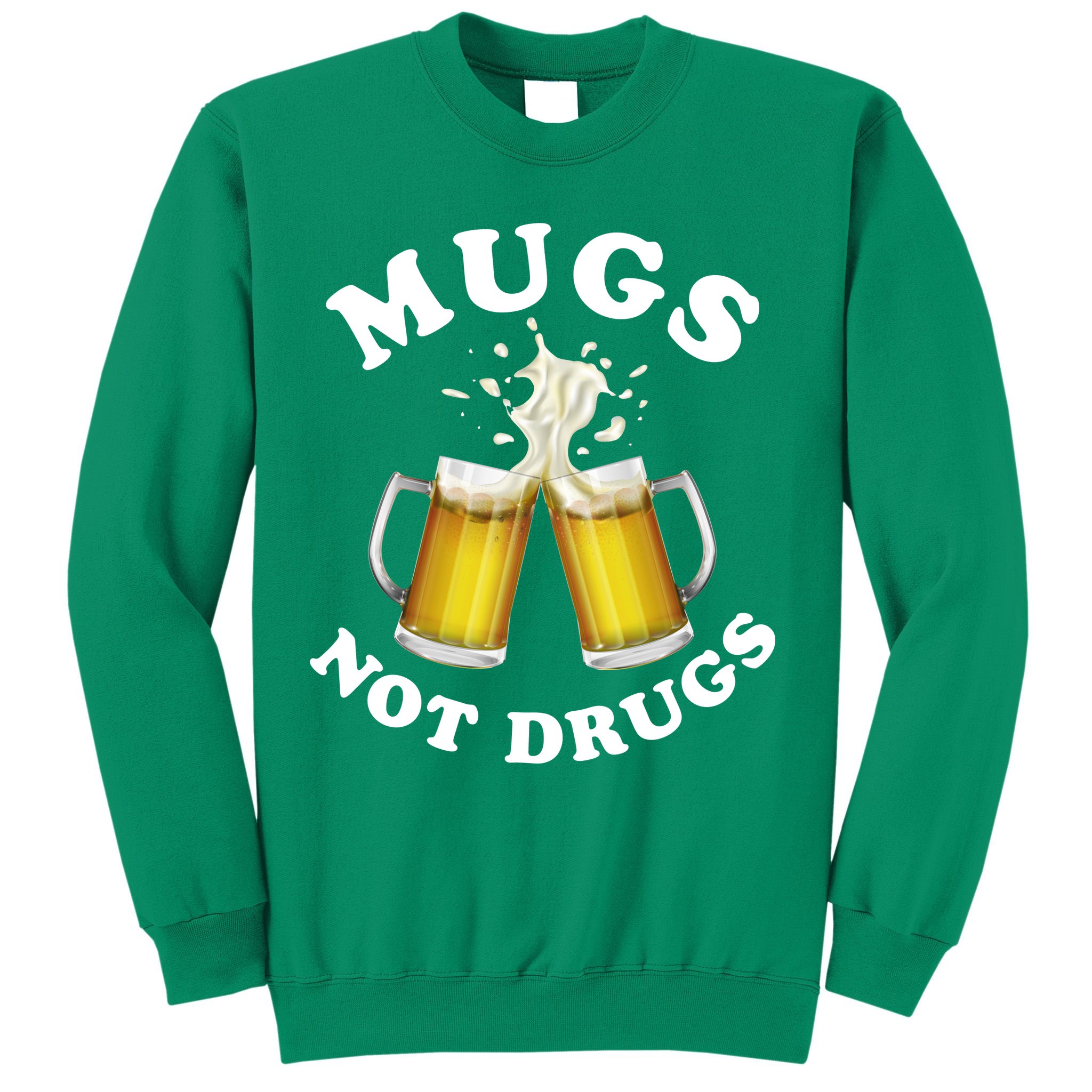 Mugs Not Drugs Funny St. Patrick's Day Beer Sweatshirt