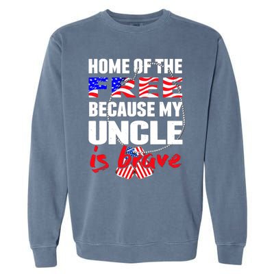 My Uncle Is Brave Home Of The Free - Proud Army Niece Nephew Garment-Dyed Sweatshirt