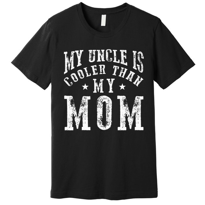 My Uncle is cooler than my Mom funny nephew niece sayings Premium T-Shirt