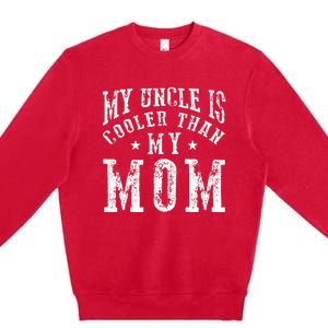 My Uncle is cooler than my Mom funny nephew niece sayings Premium Crewneck Sweatshirt