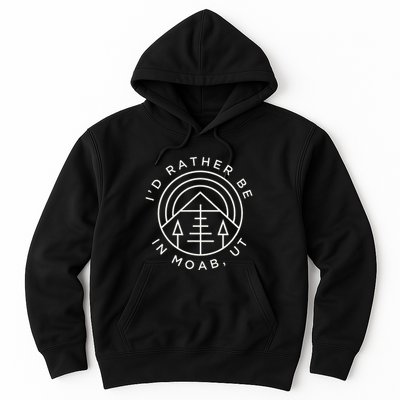 Moab Utah ID Rather Be In Moab Ut Hoodie