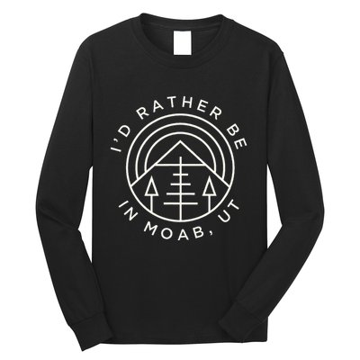 Moab Utah ID Rather Be In Moab Ut Long Sleeve Shirt