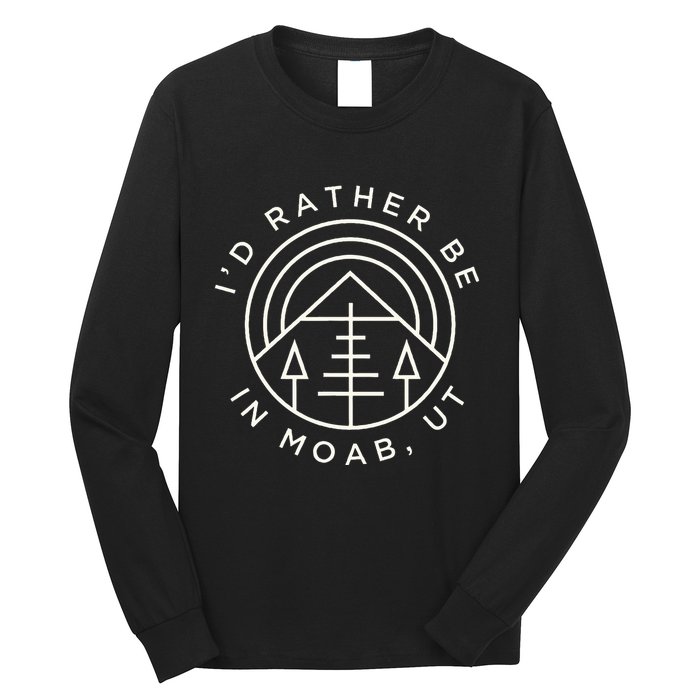 Moab Utah ID Rather Be In Moab Ut Long Sleeve Shirt