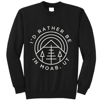 Moab Utah ID Rather Be In Moab Ut Sweatshirt