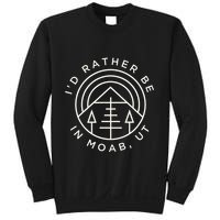 Moab Utah ID Rather Be In Moab Ut Sweatshirt