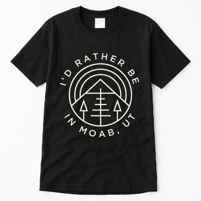 Moab Utah ID Rather Be In Moab Ut Tall T-Shirt