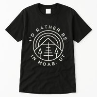 Moab Utah ID Rather Be In Moab Ut Tall T-Shirt