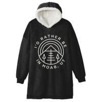 Moab Utah ID Rather Be In Moab Ut Hooded Wearable Blanket