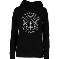 Moab Utah ID Rather Be In Moab Ut Womens Funnel Neck Pullover Hood