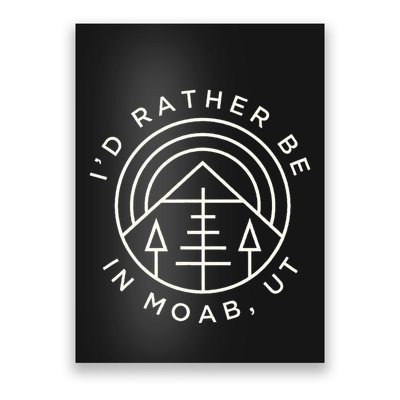 Moab Utah ID Rather Be In Moab Ut Poster
