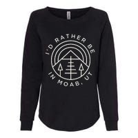 Moab Utah ID Rather Be In Moab Ut Womens California Wash Sweatshirt