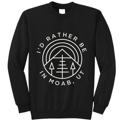 Moab Utah ID Rather Be In Moab Ut Tall Sweatshirt