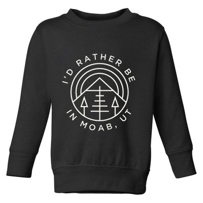 Moab Utah ID Rather Be In Moab Ut Toddler Sweatshirt
