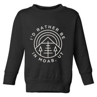 Moab Utah ID Rather Be In Moab Ut Toddler Sweatshirt