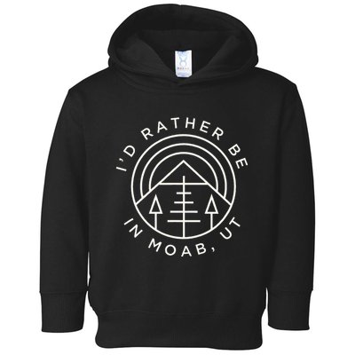 Moab Utah ID Rather Be In Moab Ut Toddler Hoodie