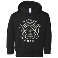 Moab Utah ID Rather Be In Moab Ut Toddler Hoodie