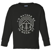 Moab Utah ID Rather Be In Moab Ut Toddler Long Sleeve Shirt