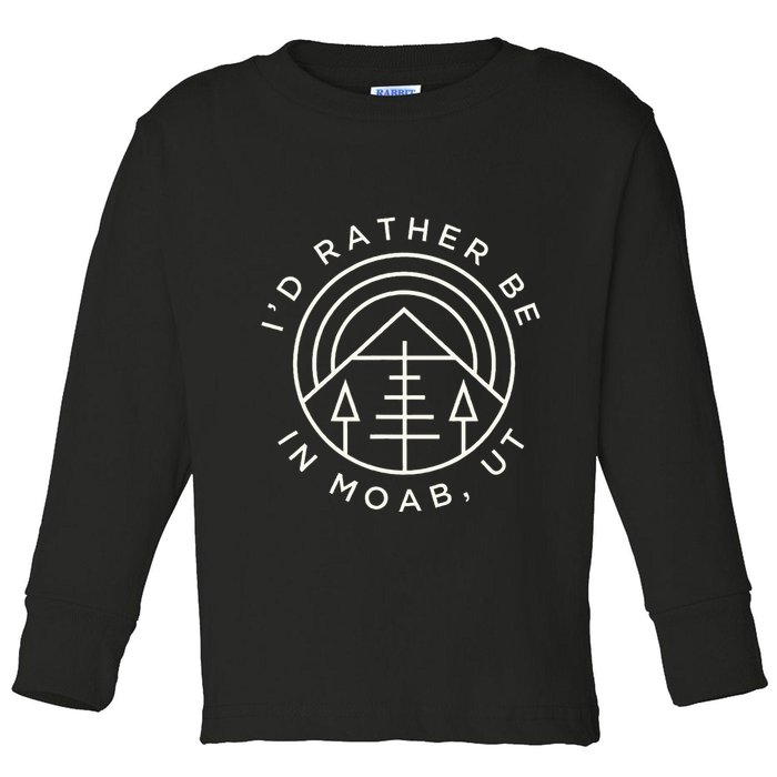 Moab Utah ID Rather Be In Moab Ut Toddler Long Sleeve Shirt