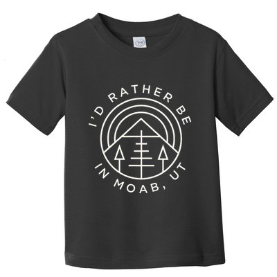 Moab Utah ID Rather Be In Moab Ut Toddler T-Shirt